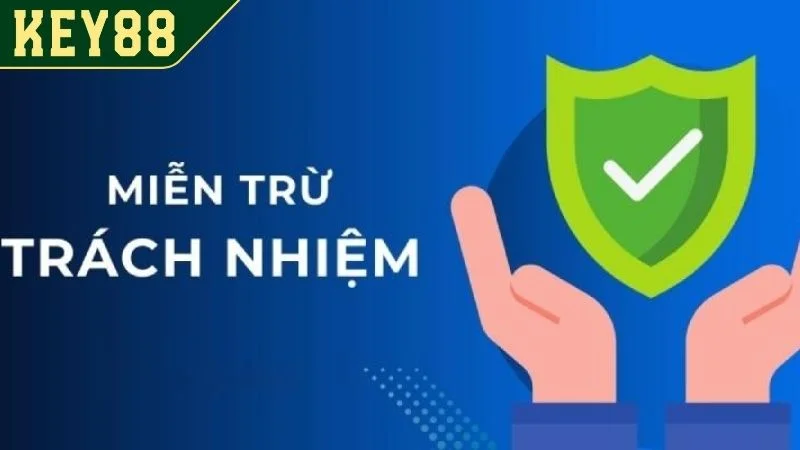Miễn Trừ Trách Nhiệm KEY88 - Chính Sách Bảo Vệ Thành Viên Trách nhiệm của nhà cái được quy định cần biết